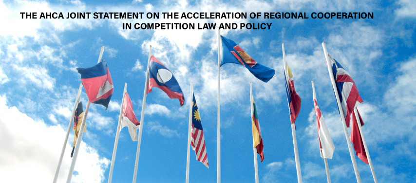 THE AHCA JOINT STATEMENT ON THE ACCELERATION OF REGIONAL COOPERATION IN COMPETITION LAW AND POLICY